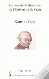 Cahiers De Philosophie De L'Université De Caen, N° 33/1999 : Kant Analysé