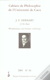 Cahiers De Philosophie De L'Université De Caen, N° 36/2001 : J. F. Herbart (1776-1841). Métaphysique, Psychologie, Esthétique
