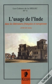 Cahiers Du Sielec T.4; L'Usage De L'Inde Dans Les Littératures Française Et Européenne