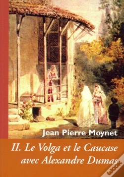 Capa do artigo Cahiers Dumas T.33 ; Le Volga Et Le Caucase Avec Alexandre Dumas