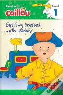 Caillou: Getting Dressed With Daddy - Read With Caillou, Level 1