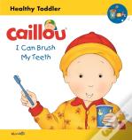 Caillou: I Can Brush My Teeth