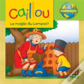 Caillou La Magie Du Compost