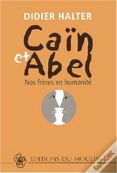 Caïn Et Abel ; Nos Frères En Humanité