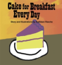 Cake For Breakfast Every Day - Preview
