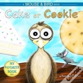 Cake Or Cookie: A Mouse And Bird Book