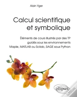 Capa do artigo Calcul Scientifique Et Symbolique - Éléments De Cours Illustrés Par Des Tp Guidés Sous Les Environnements Maple, Matlab Ou Scilab, Sage Sous Python