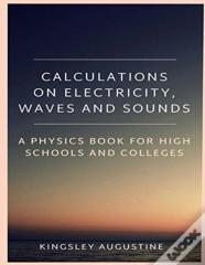 Calculations On Electricity, Waves And Sounds