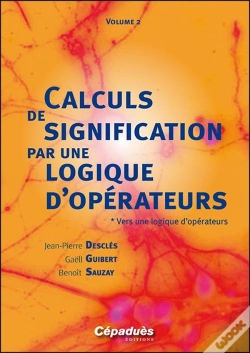 Capa do artigo Calculs De Signification Par Une Logique D'Opérateurs T.2 ; Vers Une Logique D'Opérateurs ; Concepts Et Schèmes Analysés Par La Logique Combinatoire