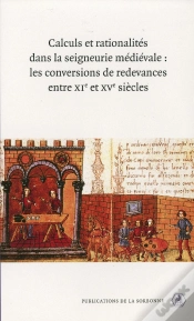 Capa do artigo Calculs Et Rationalités Dans La Seigneurie Médiévale ; Les Conversions De Redevances Entre Le Xie Et Le Xve Siècles