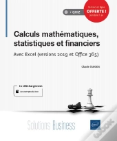 Calculs Mathématiques, Statistiques Et Financiers ; Avec Excel (Versions 2019 Et Office 365)