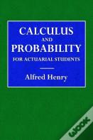 Calculus And Probability For The Actuarial Student