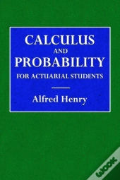 Calculus And Probability For The Actuarial Student