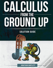 Calculus From The Ground Up Solution Guide