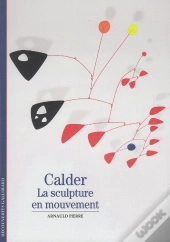 Calder ; La Sculpture En Mouvement