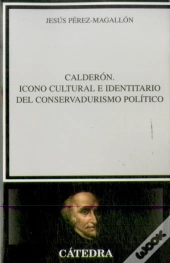 Calderon: Icono Cultural E Identitario Del Conservadurismo Politico 