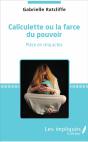 Caliculette Ou La Farce Du Pouvoir ; Pièce En Cinq Actes - Preview