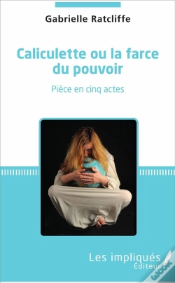 Capa do artigo Caliculette Ou La Farce Du Pouvoir ; Pièce En Cinq Actes