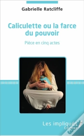 Capa do artigo Caliculette Ou La Farce Du Pouvoir ; Pièce En Cinq Actes