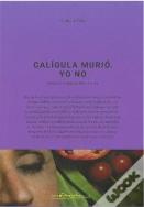 Caligula Murio, Yo No