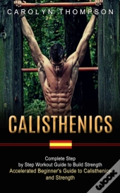 Calisthenics: Complete Step By Step Work