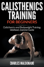 Calisthenics Training For Beginners: Calisthenics And Bodyweight Training, Workout, Exercise Guide - Preview
