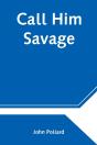 Call Him Savage - Preview