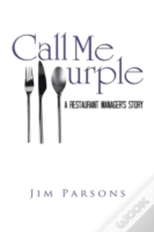 Call Me Purple: A Restaurant Manager'S Story