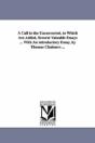Call To The Unconverted. To Which Are Added, Several Valuable Essays ... With An Introductory Essay, By Thomas Chalmers ... - Preview