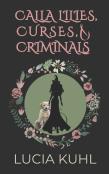 Calla Lilies, Curses, & Criminals