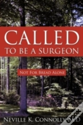 Called To Be A Surgeon: Not For Bread Al