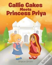 Callie Cakes Meets Princess Priya