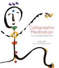 Calligraphic Meditation For Everyday Happiness (Mini Edition)