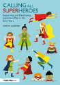 Calling All Superheroes: Supporting And Developing Superhero Play In The Early Years - Preview