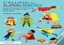 Calling All Superheroes: Supporting And Developing Superhero Play In The Early Years