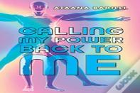 Calling My Power Back To Me