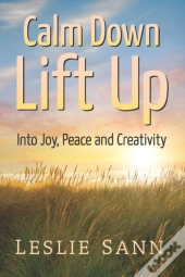 Calm Down, Lift Up Into Joy, Peace And Creativity