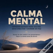 Capa do artigo Calma Mental - Hipnosis Guiada Para Soltar, Desconectar Y Dormir En Paz