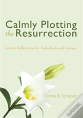 Calmly Plotting The Resurrection