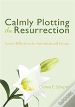 Calmly Plotting The Resurrection