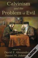 Calvinism And The Problem Of Evil