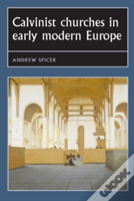 Calvinist Churches In Early Modern Europe