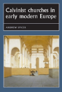 Calvinist Churches In Early Modern Europe - Preview