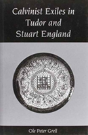 Calvinist Exiles In Tudor And Stuart England - Preview