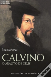 Calvino - O Arauto de Deus