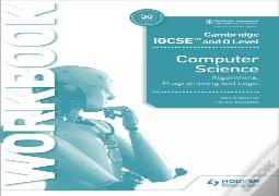 Cambridge Igcse And O Level Computer Science Algorithms, Programming And Logic Workbook