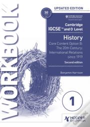 Cambridge Igcse And O Level History Workbook 1 - Core Content Option B: The 20th Century: International Relations Since 1919 2nd Edition