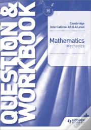Cambridge International As & A Level Mathematics Mechanics Question & Workbook