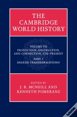 Capa do artigo Cambridge World History: Volume 7, Production, Destruction And Connection, 1750-Present, Part 2, Shared Transformations?