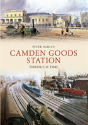 Camden Goods Station Through Time - Preview